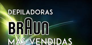 Las mejores depiladoras Braun y las más vendidas Mejores depiladoras Braun y más vendidas